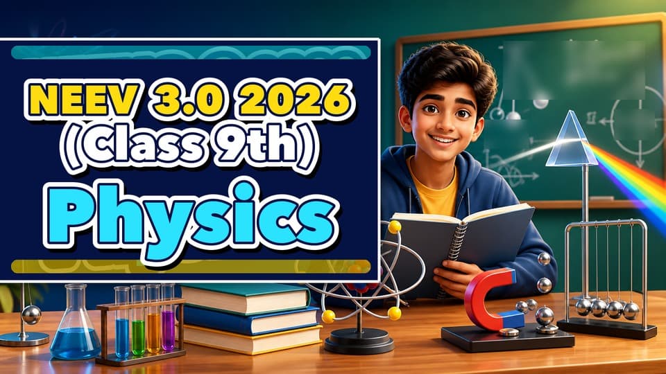 NEEV 3.0 2026 (Class 9th) Physics